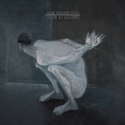 Walk Through Fire : Hope Is Misery